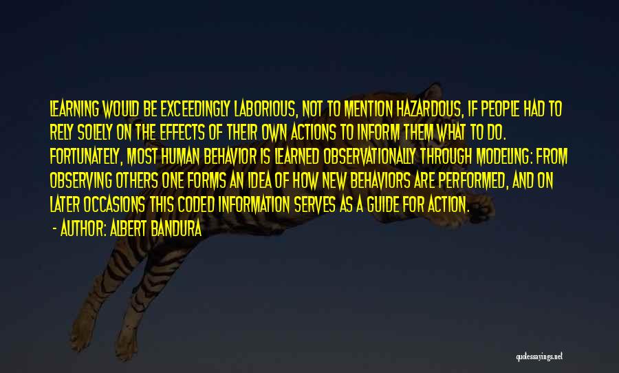 Albert Bandura Quotes: Learning Would Be Exceedingly Laborious, Not To Mention Hazardous, If People Had To Rely Solely On The Effects Of Their