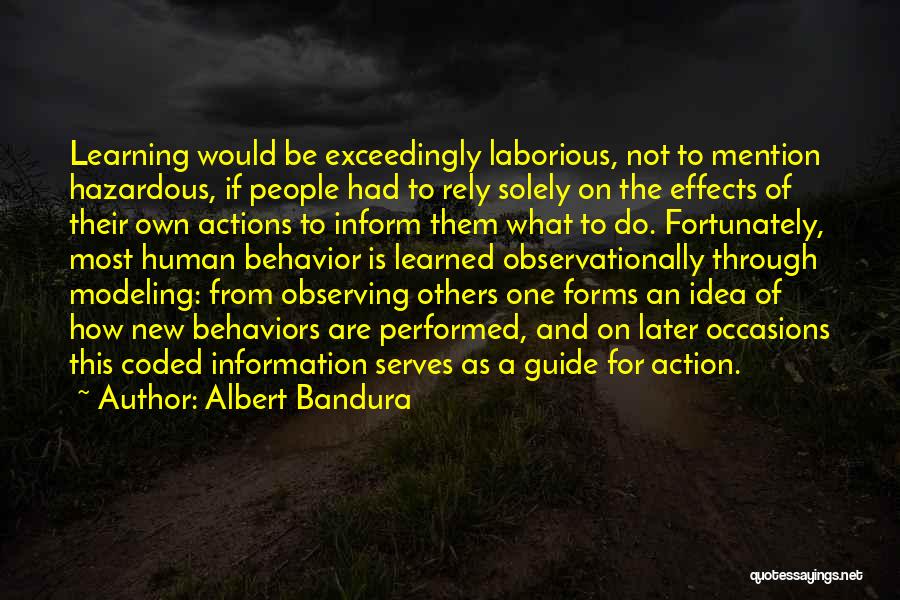 Albert Bandura Quotes: Learning Would Be Exceedingly Laborious, Not To Mention Hazardous, If People Had To Rely Solely On The Effects Of Their