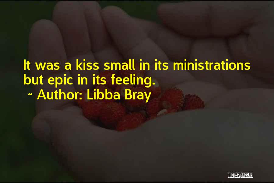 Libba Bray Quotes: It Was A Kiss Small In Its Ministrations But Epic In Its Feeling.