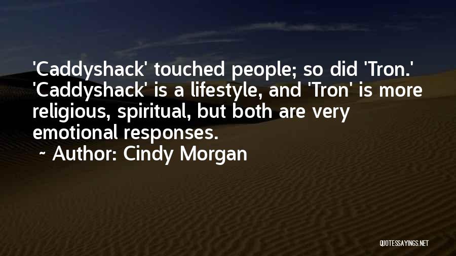 Cindy Morgan Quotes: 'caddyshack' Touched People; So Did 'tron.' 'caddyshack' Is A Lifestyle, And 'tron' Is More Religious, Spiritual, But Both Are Very