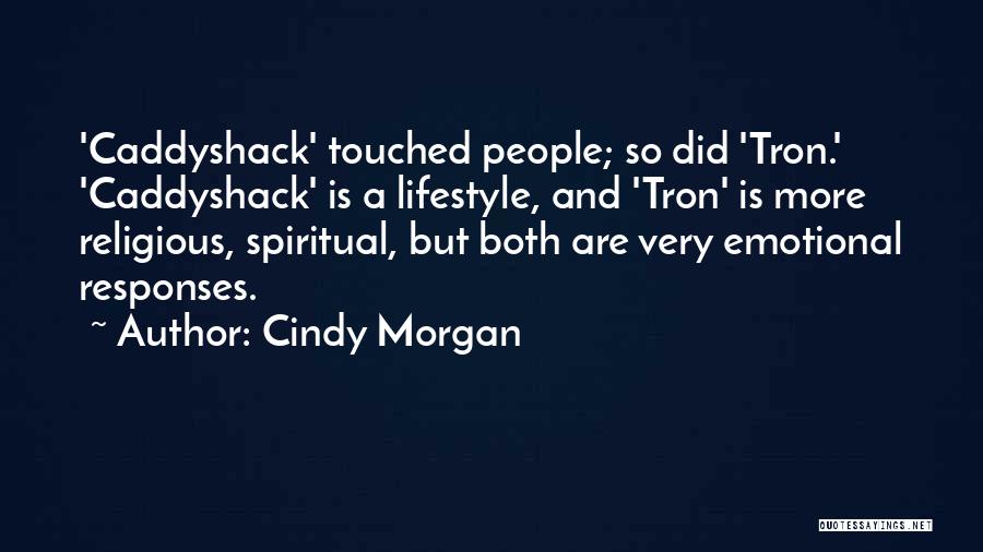 Cindy Morgan Quotes: 'caddyshack' Touched People; So Did 'tron.' 'caddyshack' Is A Lifestyle, And 'tron' Is More Religious, Spiritual, But Both Are Very