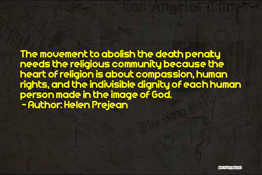 Helen Prejean Quotes: The Movement To Abolish The Death Penalty Needs The Religious Community Because The Heart Of Religion Is About Compassion, Human