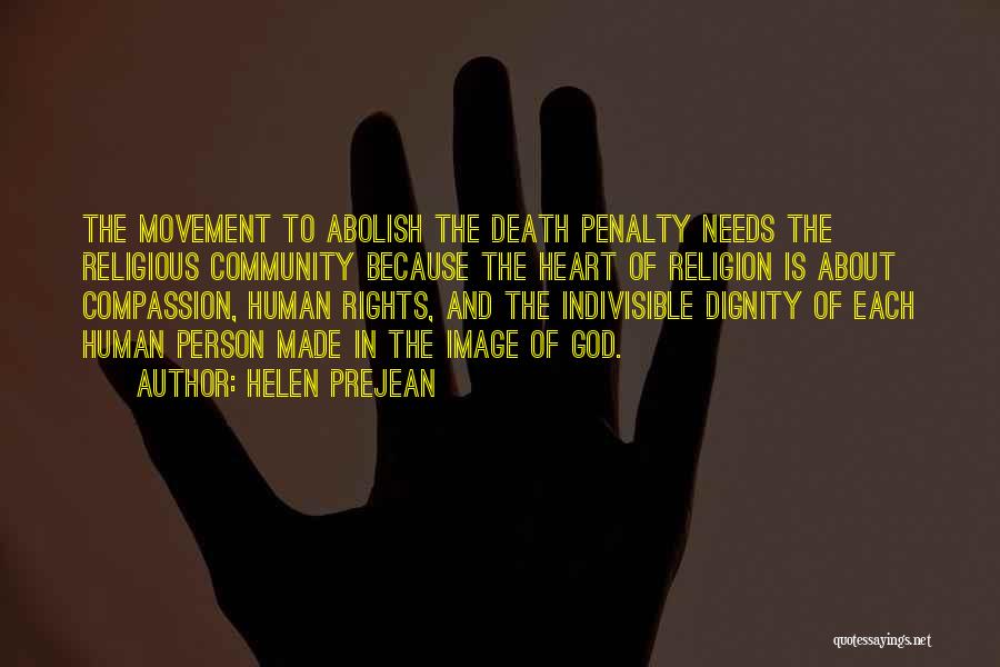 Helen Prejean Quotes: The Movement To Abolish The Death Penalty Needs The Religious Community Because The Heart Of Religion Is About Compassion, Human