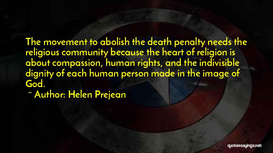 Helen Prejean Quotes: The Movement To Abolish The Death Penalty Needs The Religious Community Because The Heart Of Religion Is About Compassion, Human