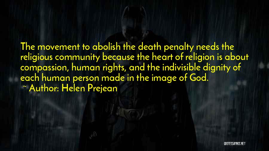Helen Prejean Quotes: The Movement To Abolish The Death Penalty Needs The Religious Community Because The Heart Of Religion Is About Compassion, Human