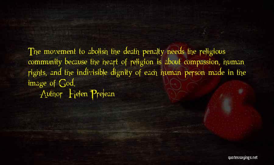 Helen Prejean Quotes: The Movement To Abolish The Death Penalty Needs The Religious Community Because The Heart Of Religion Is About Compassion, Human