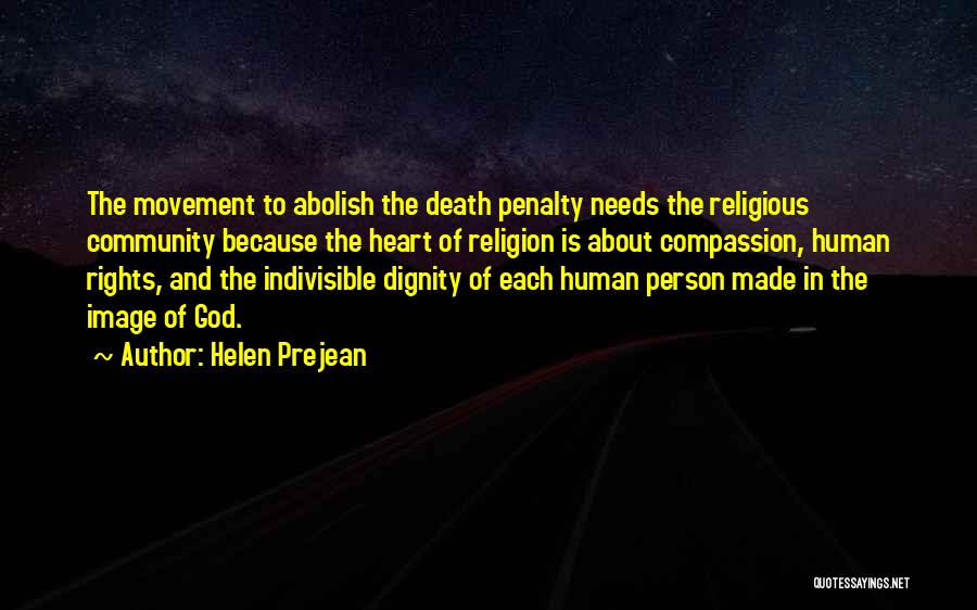 Helen Prejean Quotes: The Movement To Abolish The Death Penalty Needs The Religious Community Because The Heart Of Religion Is About Compassion, Human