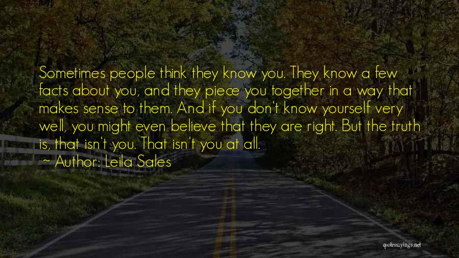 Leila Sales Quotes: Sometimes People Think They Know You. They Know A Few Facts About You, And They Piece You Together In A