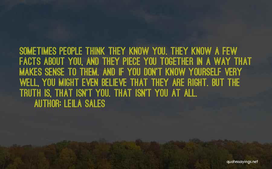 Leila Sales Quotes: Sometimes People Think They Know You. They Know A Few Facts About You, And They Piece You Together In A