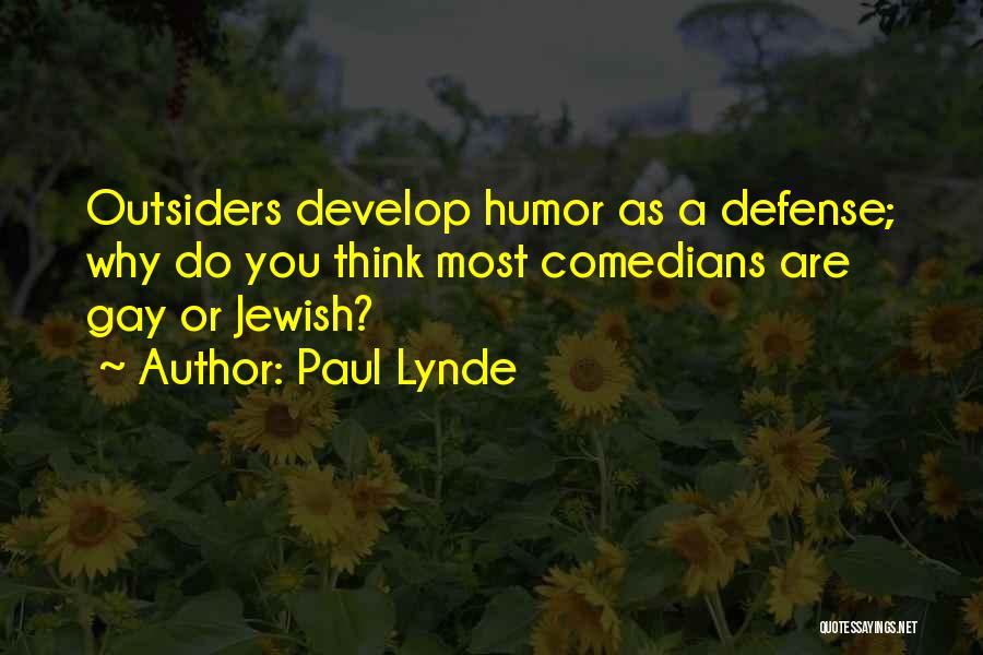 Paul Lynde Quotes: Outsiders Develop Humor As A Defense; Why Do You Think Most Comedians Are Gay Or Jewish?