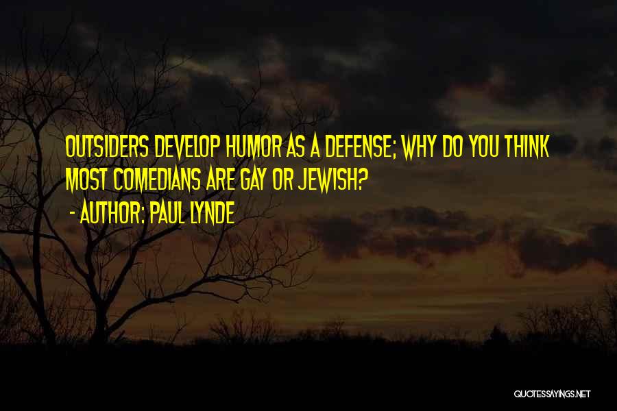 Paul Lynde Quotes: Outsiders Develop Humor As A Defense; Why Do You Think Most Comedians Are Gay Or Jewish?