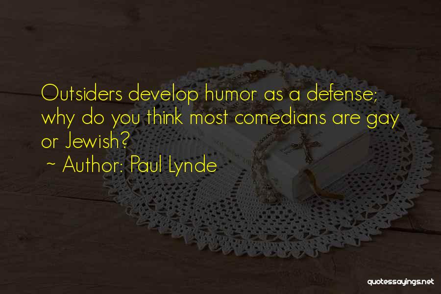 Paul Lynde Quotes: Outsiders Develop Humor As A Defense; Why Do You Think Most Comedians Are Gay Or Jewish?