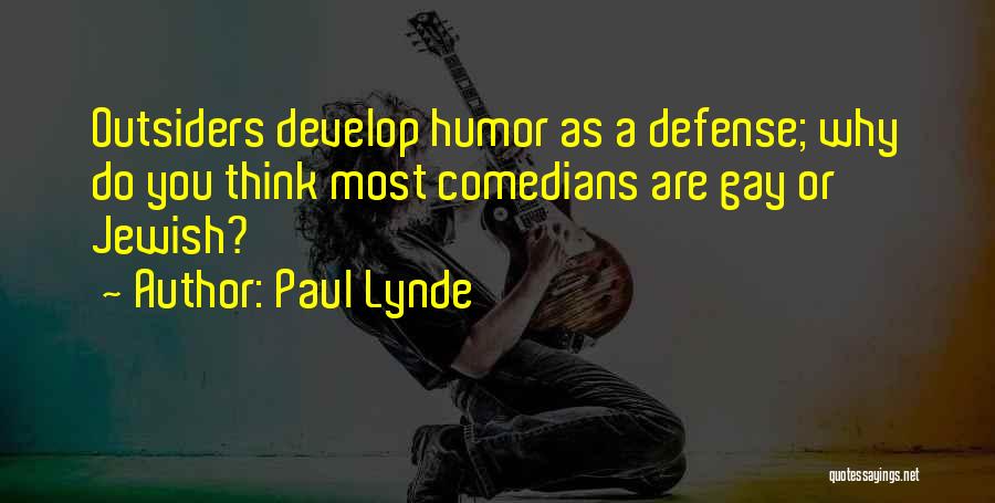 Paul Lynde Quotes: Outsiders Develop Humor As A Defense; Why Do You Think Most Comedians Are Gay Or Jewish?