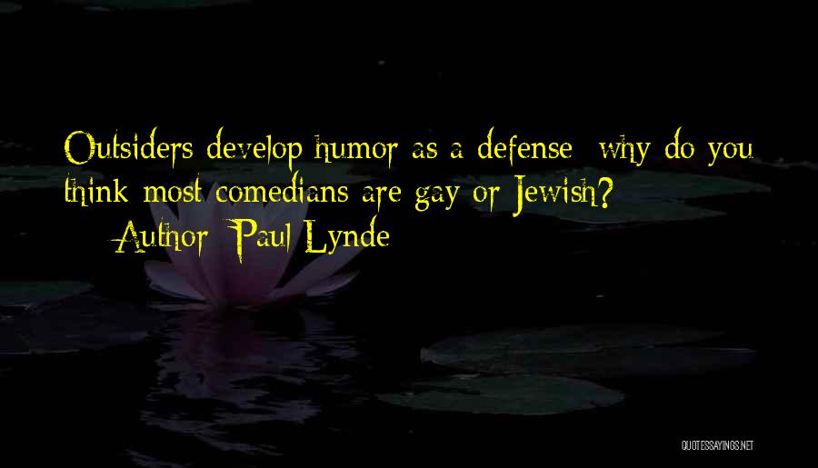 Paul Lynde Quotes: Outsiders Develop Humor As A Defense; Why Do You Think Most Comedians Are Gay Or Jewish?