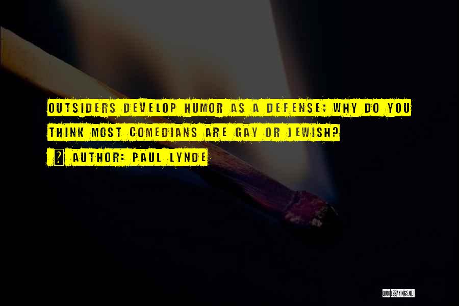 Paul Lynde Quotes: Outsiders Develop Humor As A Defense; Why Do You Think Most Comedians Are Gay Or Jewish?