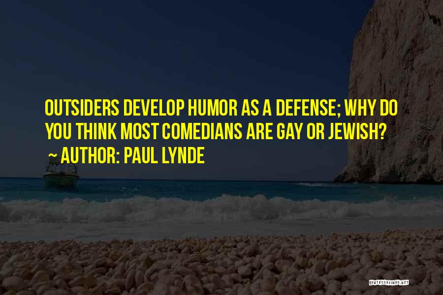Paul Lynde Quotes: Outsiders Develop Humor As A Defense; Why Do You Think Most Comedians Are Gay Or Jewish?