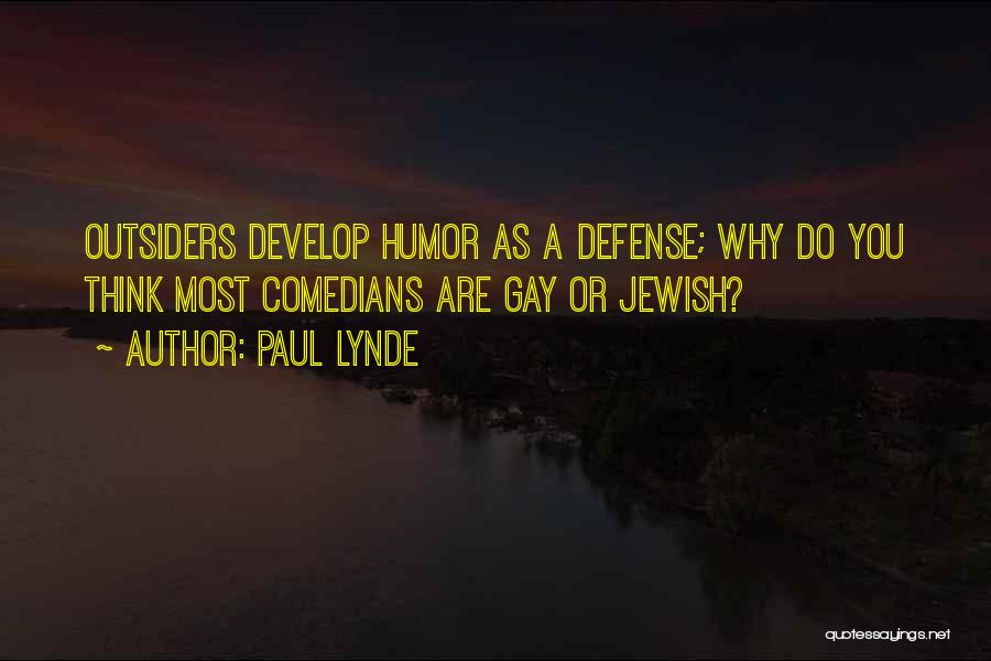 Paul Lynde Quotes: Outsiders Develop Humor As A Defense; Why Do You Think Most Comedians Are Gay Or Jewish?