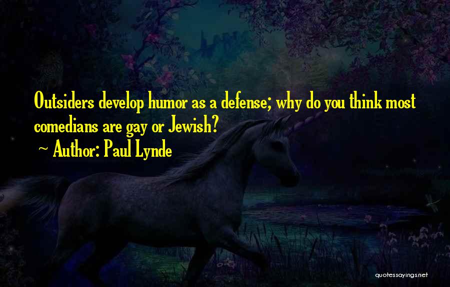 Paul Lynde Quotes: Outsiders Develop Humor As A Defense; Why Do You Think Most Comedians Are Gay Or Jewish?