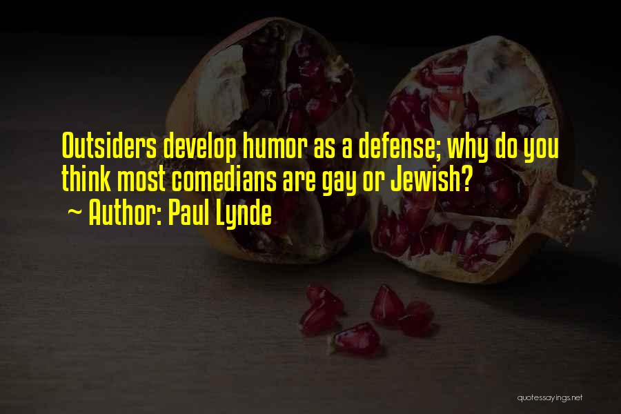 Paul Lynde Quotes: Outsiders Develop Humor As A Defense; Why Do You Think Most Comedians Are Gay Or Jewish?