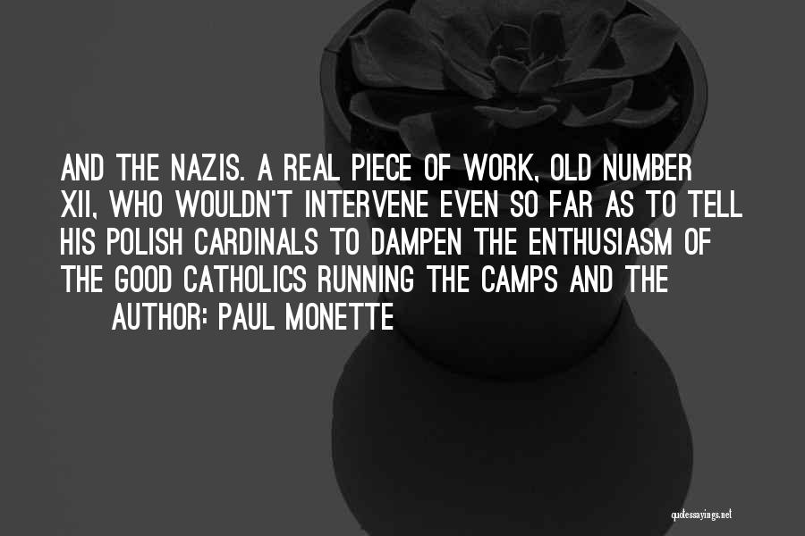 Paul Monette Quotes: And The Nazis. A Real Piece Of Work, Old Number Xii, Who Wouldn't Intervene Even So Far As To Tell