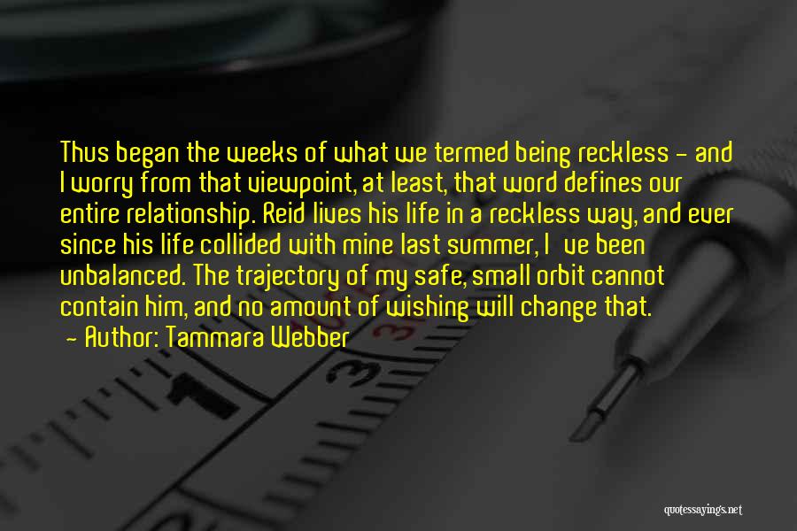 Tammara Webber Quotes: Thus Began The Weeks Of What We Termed Being Reckless - And I Worry From That Viewpoint, At Least, That