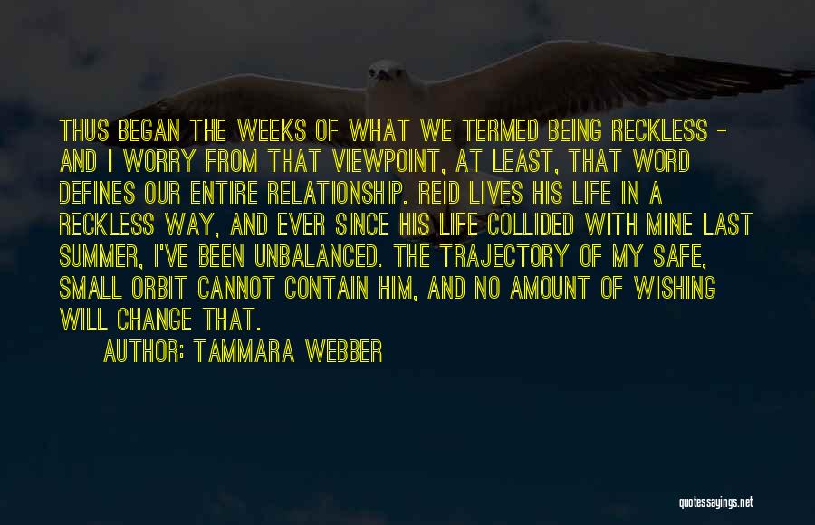 Tammara Webber Quotes: Thus Began The Weeks Of What We Termed Being Reckless - And I Worry From That Viewpoint, At Least, That