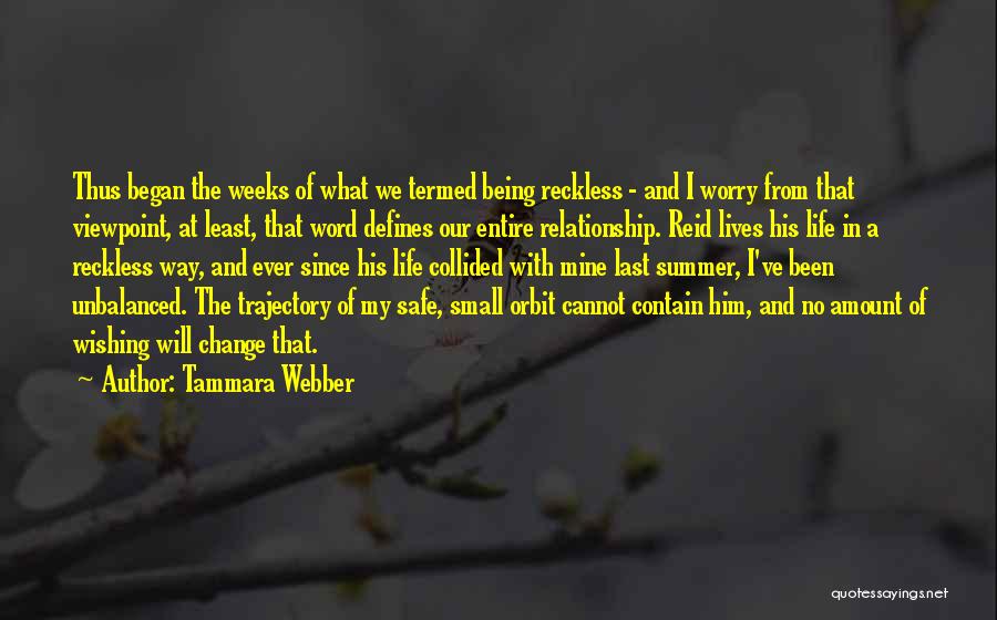 Tammara Webber Quotes: Thus Began The Weeks Of What We Termed Being Reckless - And I Worry From That Viewpoint, At Least, That