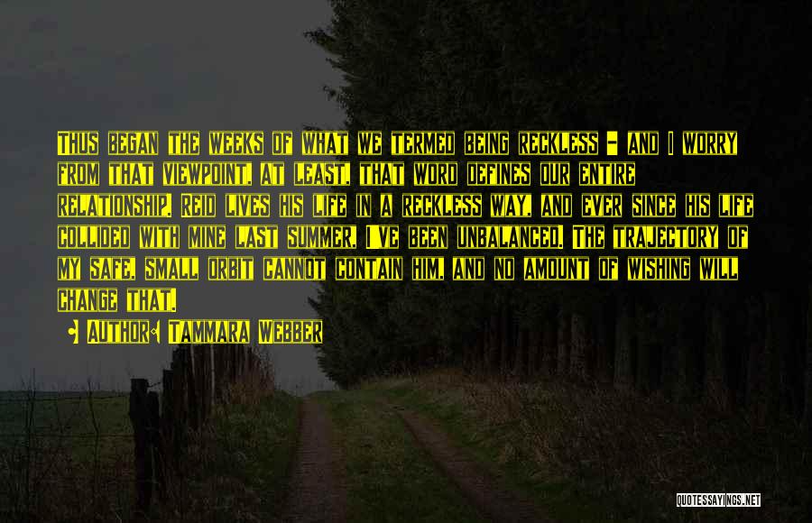 Tammara Webber Quotes: Thus Began The Weeks Of What We Termed Being Reckless - And I Worry From That Viewpoint, At Least, That