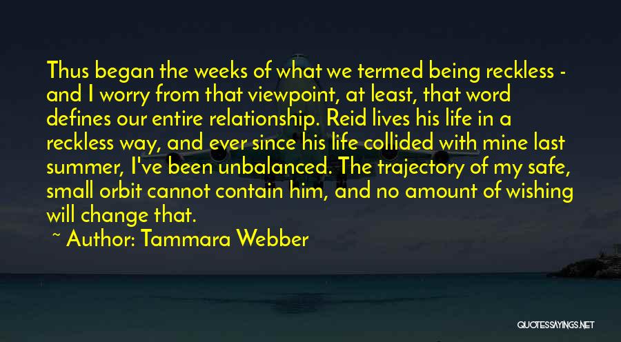 Tammara Webber Quotes: Thus Began The Weeks Of What We Termed Being Reckless - And I Worry From That Viewpoint, At Least, That