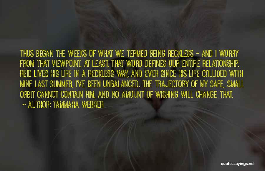 Tammara Webber Quotes: Thus Began The Weeks Of What We Termed Being Reckless - And I Worry From That Viewpoint, At Least, That