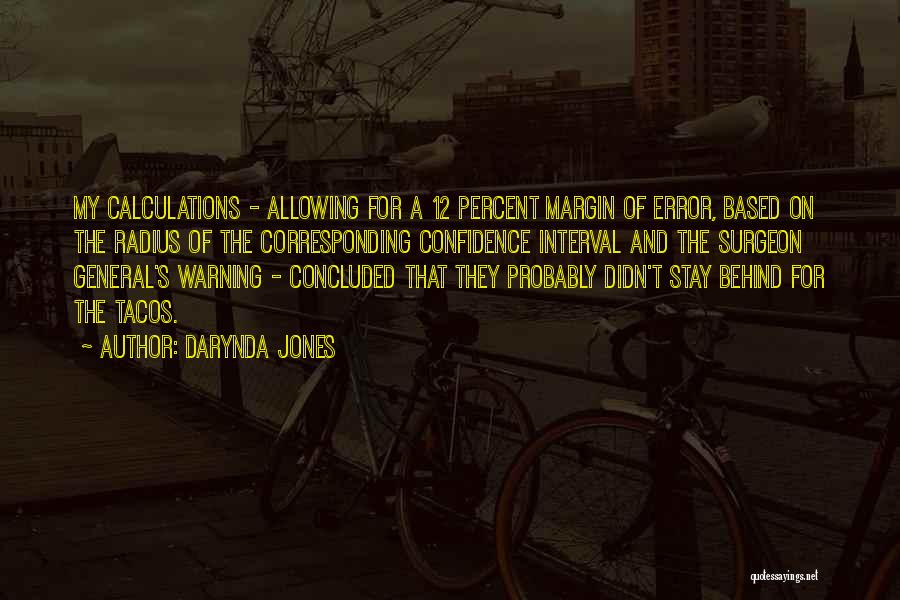 Darynda Jones Quotes: My Calculations - Allowing For A 12 Percent Margin Of Error, Based On The Radius Of The Corresponding Confidence Interval