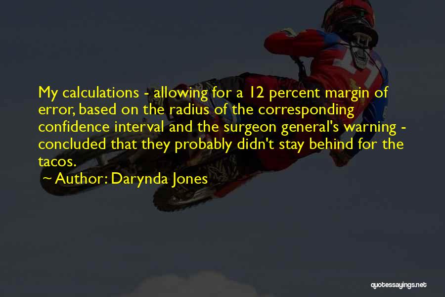 Darynda Jones Quotes: My Calculations - Allowing For A 12 Percent Margin Of Error, Based On The Radius Of The Corresponding Confidence Interval