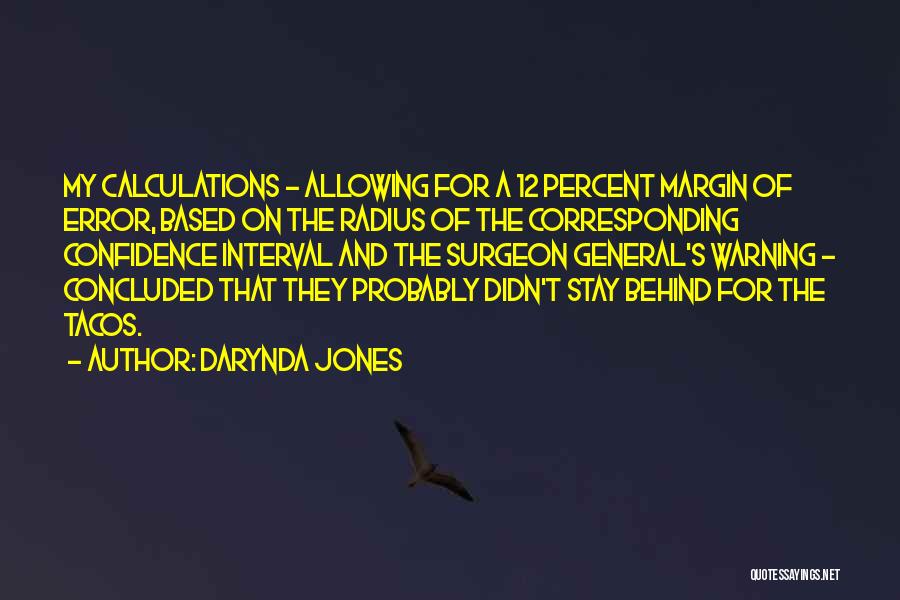 Darynda Jones Quotes: My Calculations - Allowing For A 12 Percent Margin Of Error, Based On The Radius Of The Corresponding Confidence Interval