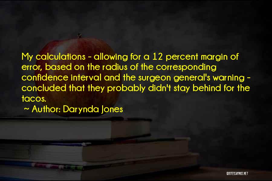 Darynda Jones Quotes: My Calculations - Allowing For A 12 Percent Margin Of Error, Based On The Radius Of The Corresponding Confidence Interval