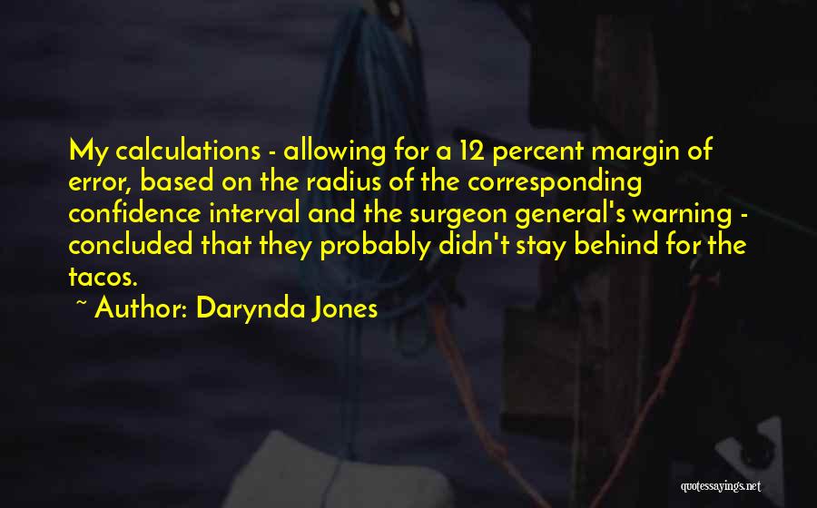 Darynda Jones Quotes: My Calculations - Allowing For A 12 Percent Margin Of Error, Based On The Radius Of The Corresponding Confidence Interval