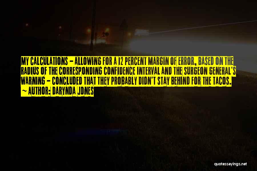 Darynda Jones Quotes: My Calculations - Allowing For A 12 Percent Margin Of Error, Based On The Radius Of The Corresponding Confidence Interval