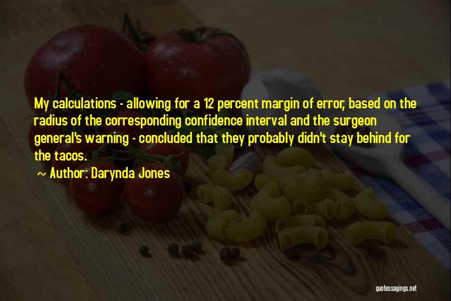 Darynda Jones Quotes: My Calculations - Allowing For A 12 Percent Margin Of Error, Based On The Radius Of The Corresponding Confidence Interval