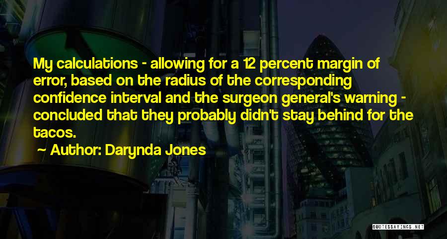 Darynda Jones Quotes: My Calculations - Allowing For A 12 Percent Margin Of Error, Based On The Radius Of The Corresponding Confidence Interval