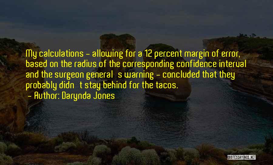 Darynda Jones Quotes: My Calculations - Allowing For A 12 Percent Margin Of Error, Based On The Radius Of The Corresponding Confidence Interval