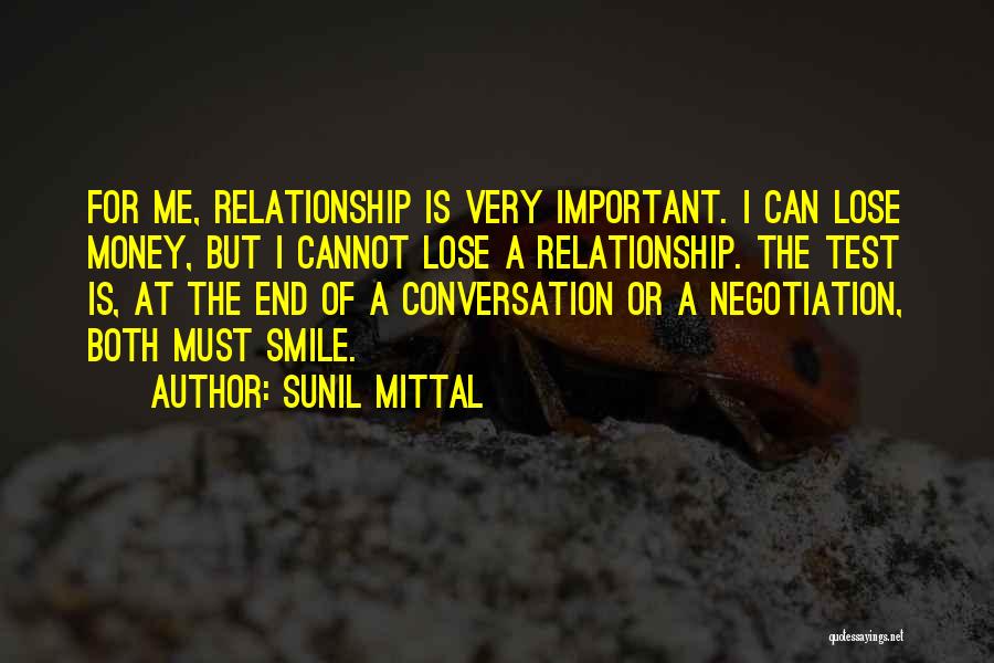 Sunil Mittal Quotes: For Me, Relationship Is Very Important. I Can Lose Money, But I Cannot Lose A Relationship. The Test Is, At