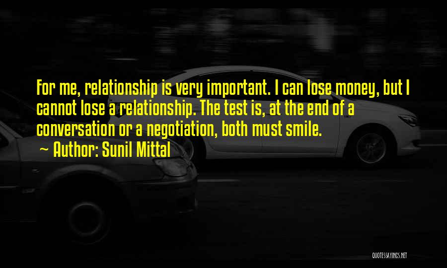 Sunil Mittal Quotes: For Me, Relationship Is Very Important. I Can Lose Money, But I Cannot Lose A Relationship. The Test Is, At