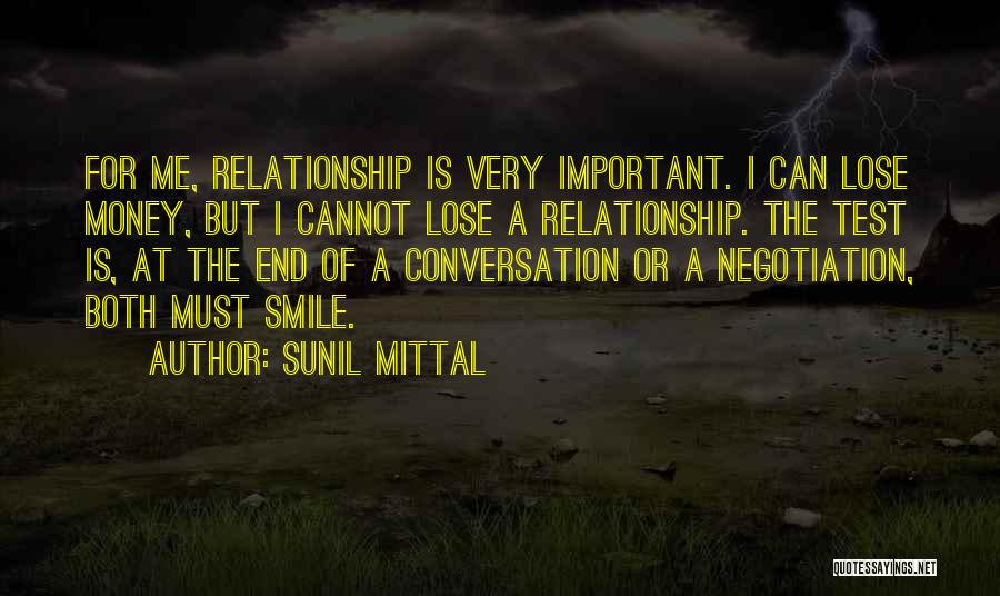 Sunil Mittal Quotes: For Me, Relationship Is Very Important. I Can Lose Money, But I Cannot Lose A Relationship. The Test Is, At