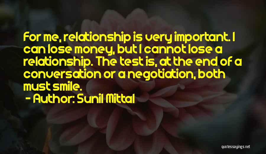 Sunil Mittal Quotes: For Me, Relationship Is Very Important. I Can Lose Money, But I Cannot Lose A Relationship. The Test Is, At