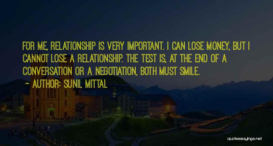 Sunil Mittal Quotes: For Me, Relationship Is Very Important. I Can Lose Money, But I Cannot Lose A Relationship. The Test Is, At