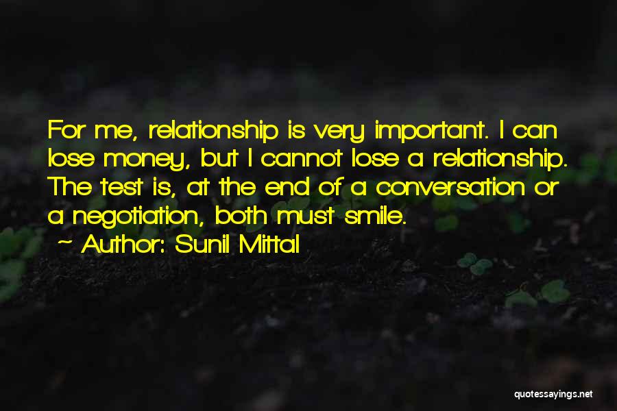 Sunil Mittal Quotes: For Me, Relationship Is Very Important. I Can Lose Money, But I Cannot Lose A Relationship. The Test Is, At