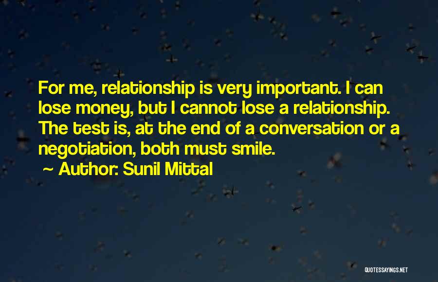 Sunil Mittal Quotes: For Me, Relationship Is Very Important. I Can Lose Money, But I Cannot Lose A Relationship. The Test Is, At