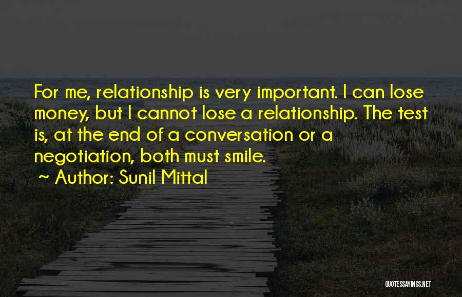 Sunil Mittal Quotes: For Me, Relationship Is Very Important. I Can Lose Money, But I Cannot Lose A Relationship. The Test Is, At