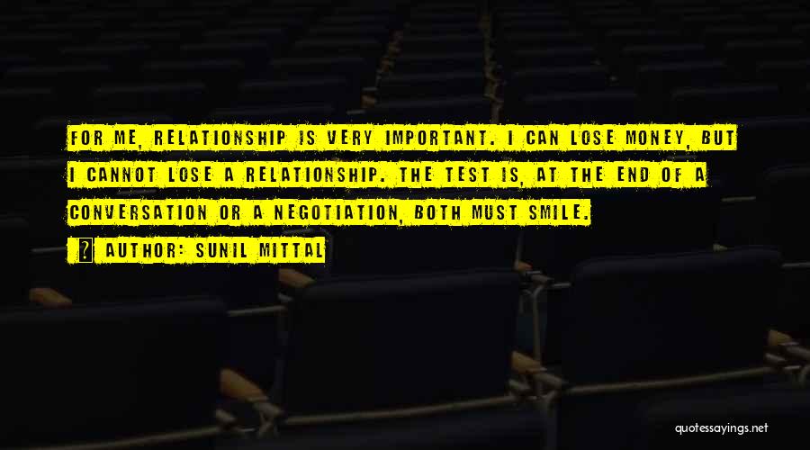 Sunil Mittal Quotes: For Me, Relationship Is Very Important. I Can Lose Money, But I Cannot Lose A Relationship. The Test Is, At