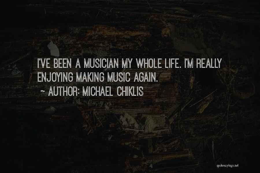 Michael Chiklis Quotes: I've Been A Musician My Whole Life. I'm Really Enjoying Making Music Again.