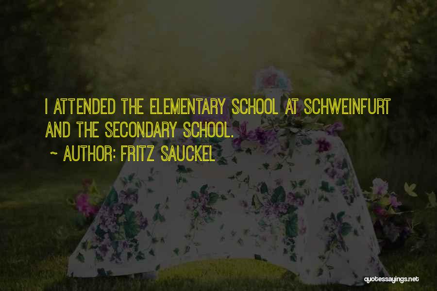 Fritz Sauckel Quotes: I Attended The Elementary School At Schweinfurt And The Secondary School.